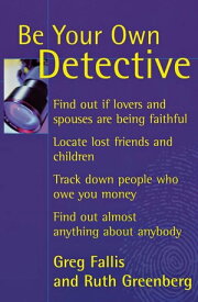 Be Your Own Detective【電子書籍】[ Greg Fallis ]