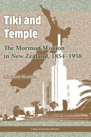 Tiki and Temple: The Mormon Mission in New Zealand, 18541958【電子書籍】[ Marjorie Newton ]