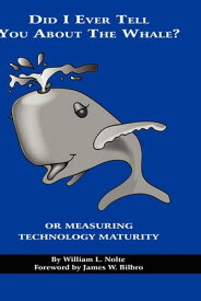 Did I Ever Tell You about the Whale? or Measuring Technology Maturity【電子書籍】[ William L. Nolte ]