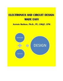 ELECTRONICS AND CIRCUIT DESIGN MADE EASY【電子書籍】[ Kerwin Mathew ]
