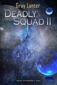 Deadly Squad II Logan Ryvenbark's Saga, #4【電子書籍】[ Gray Lanter ]