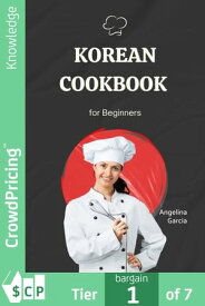 Korean Cookbook for Beginners【電子書籍】[ "Angelina" "Garcia" ]