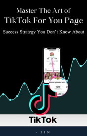 Master the art of TikTok For You Page Success Strategy You Don't Know About【電子書籍】[ I J N ]