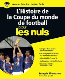 L'histoire de la coupe du monde de football Pour les Nuls【電子書籍】[ Fran?ois Thomazeau ]