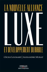 Luxe et d?veloppement durable La nouvelle alliance【電子書籍】[ Alexandre Murat ]