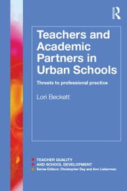 Teachers and Academic Partners in Urban Schools Threats to professional practice【電子書籍】[ Lori Beckett ]