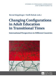 Changing Configurations in Adult Education in Transitional Times International Perspectives in Different Countries【電子書籍】[ Bernd K?pplinger ]