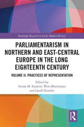 Parliamentarism in Northern and East-Central Europe in the Long Eighteenth Century Volume II: Practices of Representation