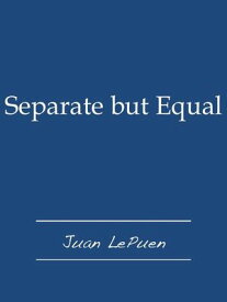 Separate but Equal【電子書籍】[ Juan LePuen ]