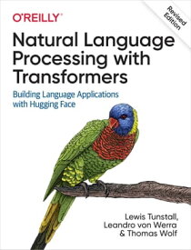 Natural Language Processing with Transformers, Revised Edition【電子書籍】[ Lewis Tunstall ]