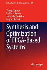 Synthesis and Optimization of FPGA-Based Systems【電子書籍】[ Larysa Titarenko ]