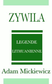 Zywila - L?gende Lithuanienne【電子書籍】[ Adam Mickiewicz ]