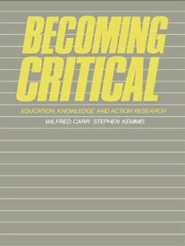Becoming Critical Education Knowledge and Action Research【電子書籍】[ Wilfred Carr ]