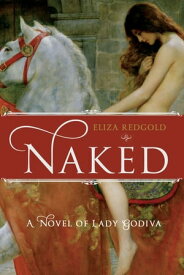 Naked A Novel of Lady Godiva【電子書籍】[ Eliza Redgold ]