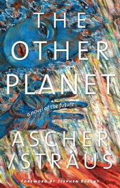 The Other Planet A Novel of the Future【電子書籍】[ Ascher/Straus ]