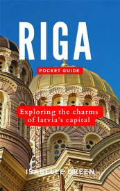 RIGA POCKET GUIDE Exploring the Charms of Latvia's Capital【電子書籍】[ Isabelle Green ]