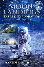 Moon Landings, Bases & Exploration【電子書籍】[ Martin K. Ettington ]