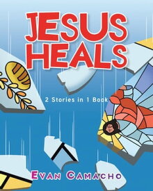 Jesus Heals 2 Stories in 1 Book【電子書籍】[ Evan Camacho ]