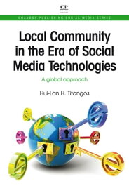 Local Community in the Era of Social Media Technologies A Global Approach【電子書籍】[ Hui-Lan Titangos ]