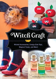 Witch Craft Wicked Accessories, Creepy-Cute Toys, Magical Treats, and More!【電子書籍】[ Margaret Mcguire ]