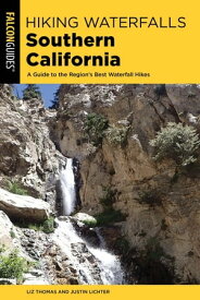 Hiking Waterfalls Southern California A Guide to the Region's Best Waterfall Hikes【電子書籍】[ Elizabeth Thomas ]