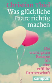 Was gl?ckliche Paare richtig machen Die wichtigsten Rezepte f?r eine erf?llte Partnerschaft【電子書籍】[ Christian Thiel ]