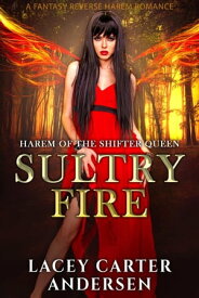 Sultry Fire: A Fantasy Reverse Harem Romance Harem of the Shifter Queen, #1【電子書籍】[ Lacey Carter Andersen ]