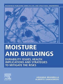Moisture and Buildings Durability Issues, Health Implications and Strategies to Mitigate the Risks【電子書籍】[ Arianna Brambilla ]