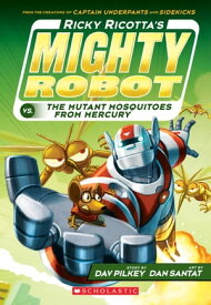 Ricky Ricotta's Mighty Robot vs. the Mutant Mosquitoes from Mercury (Ricky Ricotta's Mighty Robot #2)【電子書籍】[ Dav Pilkey ]