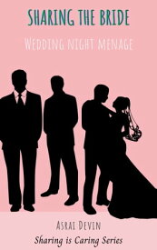 Sharing the Bride: A Wedding Night Menage【電子書籍】[ Asrai Devin ]