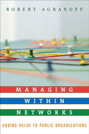 Managing within Networks Adding Value to Public Organizations【電子書籍】[ Robert Agranoff ]
