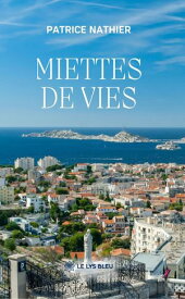 Miettes de vies【電子書籍】[ Patrice Nathier ]