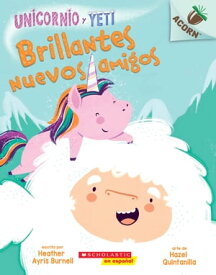 Unicornio y Yeti 1: Brillantes nuevos amigos (Sparkly New Friends) 【電子書籍】[ Heather Ayris Burnell ]
