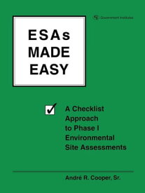 ESAs Made Easy A Checklist Approach to Phase I Environmental Site Assessments【電子書籍】[ Andre R. Cooper ]