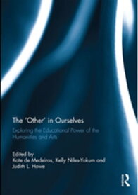 The 'Other' in Ourselves Exploring the educational power of the humanities and arts【電子書籍】