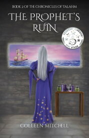 The Prophet's Ruin Book 2 of The Chronicles of Talahm【電子書籍】[ Colleen Mitchell ]