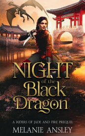 Night of the Black Dragon (A Riders of Jade and Fire Prequel)【電子書籍】[ Melanie Ansley ]