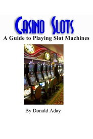 Casino Slots: A guide to playing slot machines【電子書籍】[ Donald Aday ]