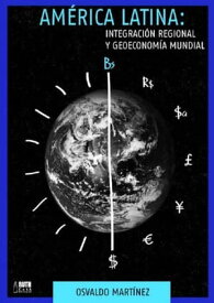 Am?rica Latina: Integraci?n regional y geoeconom?a mundial【電子書籍】[ Osvaldo Mart?nez ]