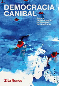 Democracia canibal ra?a e representa??o na literatura das Am?ricas【電子書籍】[ Zita Nunes ]
