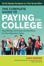 The Complete Guide to Paying for College Save Money, Cut Costs, and Get More for Your Education Dollar【電子書籍】[ Leah Ingram ]