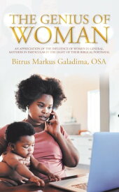 The Genius of Woman An Appreciation of the Influence of Women in General, Mothers in Particular in the Light of Their Biblical Portrayal【電子書籍】[ Bitrus Markus Galadima OSA ]