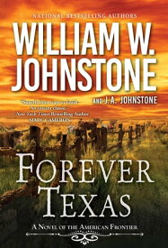 Forever Texas A Thrilling Western Novel of the American Frontier【電子書籍】[ William W. Johnstone ]