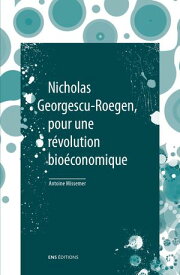 Nicholas Georgescu-Roegen, pour une r?volution bio?conomique Suivi de De la science ?conomique ? la bio?conomie par Nicholas Georgescu-Roegen【電子書籍】[ Antoine Missemer ]