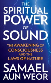 Spiritual Power of Sound The Awakening of Consciousness and the Laws of Nature【電子書籍】[ Samael Aun Weor ]
