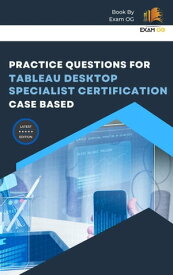 Practice Questions for Tableau Desktop Specialist Certification Case Based【電子書籍】[ Exam OG ]