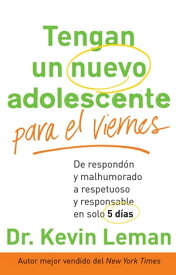 Tengan un nuevo adolescente para el viernes De respond?n y malhumorado a respetuoso y responsable en solo 5 d?as【電子書籍】[ Dr. Kevin Leman ]