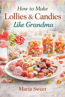 How to Make Lollies & Candies Like Grandma