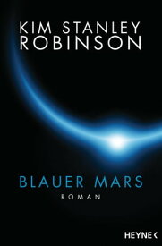 Blauer Mars Die Mars-Trilogie【電子書籍】[ Kim Stanley Robinson ]