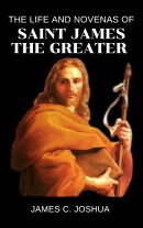 The Life And Novenas Of Saint James The Greater